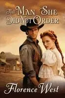 Florence West - The Man She Didn't Order - A Historical Western Mail-Order Bride Romance, Häftad. Tillgänglighet: Lägg i varukorg