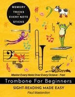 Paul Masterdon - Trombone for Beginners of Any Age - Sight-Reading Made Fast and Easy: Color Logic & Memory Hacks to Master The Bass Clef Notes, Häftad