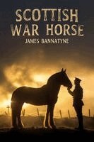 James Bannatyne - Scottish War Horse - A World War I Story of Clydesdales, Courage, and the Drivers Who Led Them Through Hell, Häftad