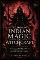 Vikram Vance - The Book of Indian Magic and Witchcraft: - A Practical Guide to Mantra, Tantra, Yantra, Esoteric Spirits, and Occult Powers & Rituals, Häftad. Tillgänglighet: Lägg i varukorg