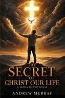 Andrew Murray, Joe Lighthall - The Secret of Christ Our Life. Meditations for a Month (Modern English version): Andrew Murray on Victorious Christian Living Through The Spirit, Häftad. Tillgänglighet: Lägg i varukorg