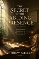 Andrew Murray, Joe Lighthall - The Secret of the Abiding Presence - Meditations for a Month (Modern English version), Häftad