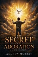 Andrew Murray, Joe Lighthall - The Secret of Adoration - Meditations for a Month (Modern English Version), Häftad