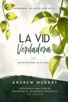 Andrew Murray, Joe Lighthall - La Vid Verdadera - Meditaciones para un mes sobre Juan 15,1-16, Häftad