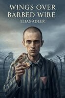 Elias Adler - Wings Over Barbed Wire: A Holocaust Novel of Love and Resistance Under Paragraph 175, Häftad. Tillgänglighet: Lägg i varukorg