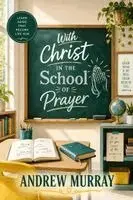 Andrew Murray, Joe Lighthall - With Christ in the School of Prayer - 31-Day Devotional (Modern English): Andrew Murray on Training for The Ministry of Intercession, Häftad. Tillgänglighet: Lägg i varukorg