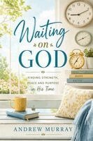 Andrew Murray, Joe Lighthall - Waiting on God. Meditations for a Month (Modern English Version): Andrew Murray on Prayer, Dependance on God, and the Spirit-Filled Life, Häftad