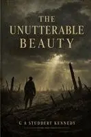 G. A. Studdert Kennedy - The Unutterable Beauty - The Collected Poetry of G. A. Studdert Kennedy: WW1 War Poet Woodbine Willie Poems from the Trenches of the First World War, Häftad. Tillgänglighet: Lägg i varukorg