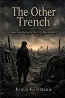 August Stramm, Klaus Reismann - The Other Trench - German Poetry of the First World War: An Anthology of 70 German World War One Poems with Facing-Page English Translations, Häftad. Tillgänglighet: Lägg i varukorg