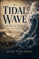 Jessie Penn-Lewis, Michael Lighthall - Tidal Wave - The Welsh Revival of 1904: The Awakening in Wales & Some of the Hidden Springs in Modern English. Tillgänglighet: Lägg i varukorg