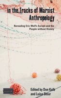 Don Kalb, Luisa Steur - In the Tracks of Marxist Anthropology: Re-Reading Eric Wolf's Europe and the People Without History, Inbunden