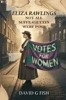 David G. Fish - Eliza Rawlings: Not all Suffragettes were posh, Häftad. Tillgänglighet: Lägg i varukorg