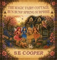 S. E. Cooper - The Magic Fairy Cottage: Bun Bun's Spring Surprise, Inbunden. Tillgänglighet: Lägg i varukorg