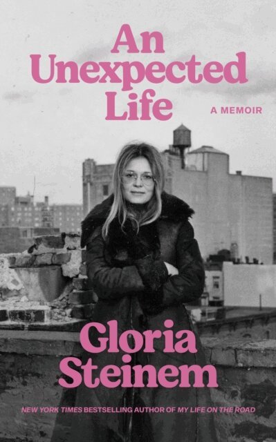 Gloria Steinem - Unexpected Life, E-bok