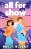 Paula Rogers - All for Show: The perfect enemies to lovers, second chance, tropical island romance, Häftad