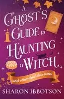 Sharon Ibbotson - Ghost's Guide to Haunting a Witch (and other bad decisions), Häftad. Tillgänglighet: Lägg i varukorg