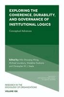 Milo Shaoqing Wang, Michael Lounsbury, Madeline Toubiana, Christopher W. J. Steele - Exploring the Coherence, Durability, and Governance of Institutional Logics, Inbunden