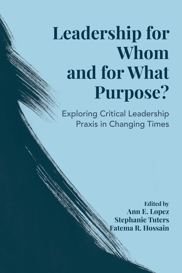 Ann E. Lopez, Stephanie Tuters, Fatema R. Hossain - Leadership for Whom and for What Purpose?, Häftad