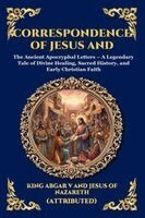 King Abgar V, Jesus of Nazareth - Correspondence of Jesus and Abgar: The Ancient Apocryphal Letters - A Legendary Tale of Divine Healing, Sacred History, and Early Christian Faith, Häftad