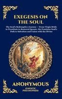 Anonymous - Exegesis on the Soul: The Ancient Gnostic Text of Spiritual Awakening - A Profound Nag Hammadi Allegory Exploring the Fall, Repentance, and Divine Red, Inbunden