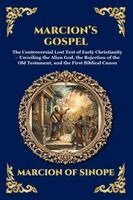 Marcion of Sinope - Marcion's Gospel: The Controversial Lost Text of Early Christianity - Unveiling the Alien God, the Rejection of the Old Testament, and the First Bibli, Häftad