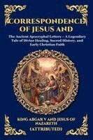King Abgar V, Jesus of Nazareth - Correspondence of Jesus and Abgar: The Ancient Apocryphal Letters - A Legendary Tale of Divine Healing, Sacred History, and Early Christian Faith (Lar, Häftad