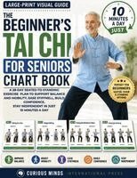Curious Minds Int-Press, Jeff Burns - The Beginner's Tai Chi for Seniors Chart Book: A 28-Day Seated-to-Standing Exercise Plan to Support Balance and Mobility, Ease Stiffness, Build Confid, Häftad