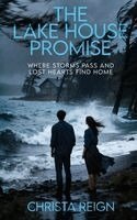 Christa Reign - The Lake House Promise: Where Storms Pass and Lost Hearts Find Home, Häftad