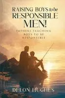 Delon Hughes - Raising Boys to Be Responsible Men!: Fathers Teaching Boys to Be Responsible, Häftad. Tillgänglighet: Lägg i varukorg