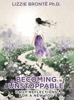 Lizzie Bronte Ph. D. - Becoming Unstoppable: Daily Reflections for a New You, Inbunden