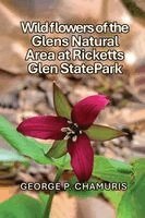 George P. Chamuris - Wildflowers of the Glens Natural Area at Ricketts Glen State Park, Häftad