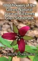 George P. Chamuris - Wildflowers of the Glens Natural Area at Ricketts Glen State Park, Inbunden. Tillgänglighet: Lägg i varukorg