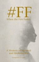 Evangelina A. Graye - #FF When the Fire Fades: A Memoir of Survival and Reclamation, Inbunden. Tillgänglighet: Lägg i varukorg
