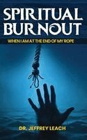 Jeffrey Leach - Spiritual Burnout: When I'm at the End of My Rope, Inbunden. Tillgänglighet: Lägg i varukorg