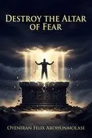 Oyeniran Felix Arohunmolase - Destroy The Altar of Fear, Häftad. Tillgänglighet: Lägg i varukorg