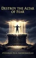 Oyeniran Felix Arohunmolase - Destroy The Altar of Fear, Inbunden. Tillgänglighet: Lägg i varukorg