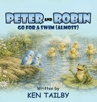 Ken Tailby - Peter and Robin: Go for a Swim ( Almost ), Inbunden