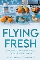 Michael Sales, Gerton Hulsman - Flying Fresh: A Guide to The Air Cargo Cool Supply Chain, Häftad. Tillgänglighet: Lägg i varukorg