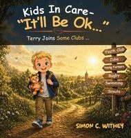 Simon C. Withey - Kids In Care - "It'll Be Ok...": Terry Joins Some Clubs..., Inbunden
