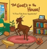 Dawn Reed - The Goat's in the House!: "A True Tale from Appalachia", Inbunden