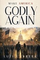 Luis Cabrera - Make America Godly Again, Häftad. Tillgänglighet: Lägg i varukorg