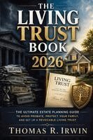 Thomas R. Irwin - The Living Trust Book 2026: The Ultimate Estate Planning Guide to Avoid Probate, Protect Your Family, and Set Up a Revocable Living Trust, Häftad