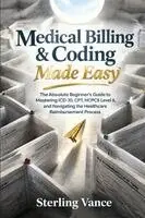 Medical Billing & Coding Made Easy: The Absolute Beginner's Guide to ...