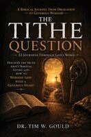 Tim W. Goult - The Tithe Question: A Biblical Journey From Obligation to Generous Worship, Häftad