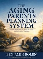 Benjamin Bolen - The Aging Parents Planning System: A Simple Workbook for the Money, Documents, and Conversations That Matter, Inbunden. Tillgänglighet: Lägg i varukorg