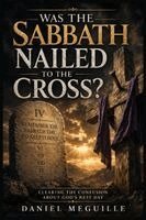 Daniel Meguille - Was The Sabbath Nailed to the Cross?, Häftad