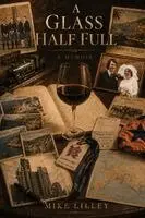 Mike Liley - A Glass Half Full, Häftad. Tillgänglighet: Lägg i varukorg