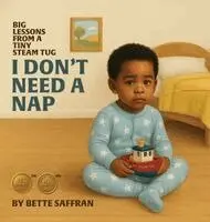 Bette Saffran - Big Lessons from a Tiny Steam Tug: I Don't Need a Nap (Lessons of Wisdom Book 1), Inbunden. Tillgänglighet: Lägg i varukorg