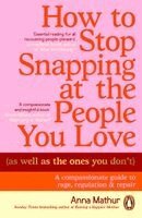 Anna Mathur - How to Stop Snapping at the People You Love (As Well As the Ones You Don’t), Häftad. Tillgänglighet: Kommande