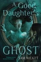 Sam Wilket - Good Daughter's Ghost, Häftad